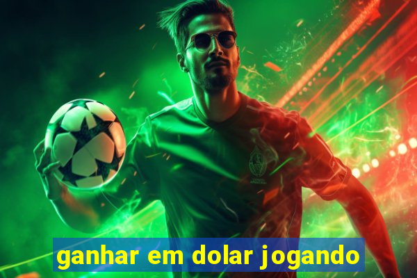 ganhar em dolar jogando